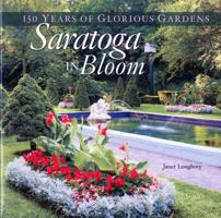 Saratoga in Bloom: 150 Years of Glorious Gardens 1608932605 Book Cover