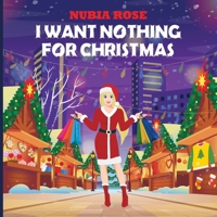 I Want Nothing For Christmas: Nothing For Christmas B0BMSTV9ZR Book Cover