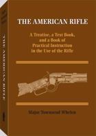 The American Rifle: A Treatise, a Text Book, and a Book of Practical Instruction in the Use of the Rifle 1015479065 Book Cover
