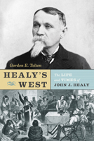 Healy's West: The Life and Times of John J. Healy 0878426345 Book Cover