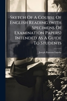 Sketch Of A Course Of English Reading (with Specimens Of Examination Papers) Intended As A Guide To Students ...... 1278230254 Book Cover