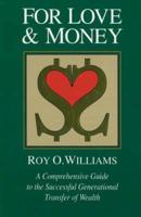 For Love & Money: A Comprehensive Guide to the Successful Generational Transfer of Wealth 1880710013 Book Cover