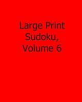 Large Print Sudoku, Volume 6: Fun, Large Grid Sudoku Puzzles 1482502496 Book Cover