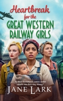 Heartbreak for the Great Western Railway Girls: The compelling BRAND NEW addition to Jane Lark's WWII saga of sisterhood and sacrifice for 2026 1836565763 Book Cover