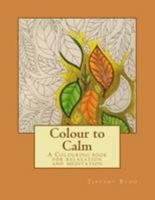 Colour to Calm: A Colouring book for relaxation and meditation 1544617992 Book Cover