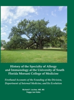 History of the Specialty of Allergy and Immunology at the University of South Florida Morsani College of Medicine: Firsthand Accounts of the Founding ... of Internal Medicine, and Its Evolution 0986213454 Book Cover