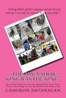 The Day a Show King Was the King: Hawaii Pet Show Presents the Spring 2014 Lawn Show 1499292449 Book Cover