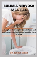 Bulimia Nervosa: A complete Recovery Guide with Facts and Information, How to Restore Your Life From Bulimia B09CKTQXJY Book Cover