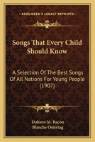 Songs That Every Child Should Know: A Selection Of The Best Songs Of All Nations For Young People 0548822069 Book Cover