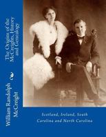 The Origins of the McCreights History and Genealogy: Scotland, Ireland, South Carolina and North Carolina 1539027724 Book Cover