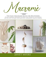 Macramè: The easy macramè book for beginners ; 35 easy, modern, patterns and projects, illustrated step-by-step to make your beautiful handmade Home & Garden B08F6Y56F2 Book Cover