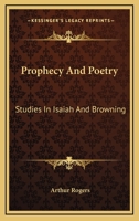 Prophecy And Poetry: Studies In Isaiah And Browning: The Bohlen Lectures For 1909 1176956698 Book Cover
