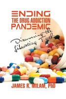 Ending the Drug Addiction Pandemic: Discovering the Liberating Truth 1628572094 Book Cover