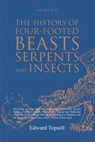 The History of Four-Footed Beasts, Serpents and Insects Vol. II of III: Describing at Large Their True and Lively Figure, Their Several Names, ... Work of God in Their Creation, Preservation 1396320814 Book Cover