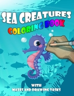 SEA CREATURES COLORING BOOK With Mazes and Drawing Tasks.: AGES OVER 3. Activity Book for Kids, Preschoolers. B08924HW13 Book Cover