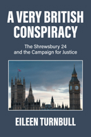 A Very British Conspiracy: The Shrewsbury 24 and the Campaign for Justice 1804290149 Book Cover