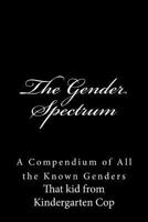 The Gender Spectrum: A Compendium of All the Known Genders 1548962481 Book Cover
