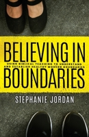 Believing in Boundaries: Using biblical teaching to understand and establish healthy modern boundaries 1958441007 Book Cover