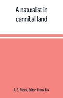 A naturalist in cannibal land 9353709938 Book Cover