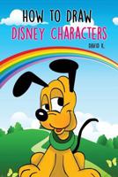 How to Draw Disney Characters: The Step-By-Step Disney Characters Drawing Book 197460537X Book Cover