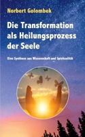 Die Transformation als Heilungsprozess der Seele: Eine Synthese aus Wissenschaft und Spiritualität 375345382X Book Cover