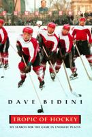 Tropic of Hockey: My Search for the Game in Unlikely Places 0771014570 Book Cover