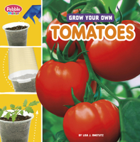 Grow Your Own Tomatoes (Pebble Maker Grow) 0756589770 Book Cover