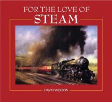 For the Love of Steam: A Collection of Art Celebrating the Golden Era of Steam Trains, Road Engines, and Locomotives 0715313754 Book Cover