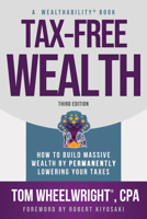 Tax-Free Wealth: How to Build Massive Wealth by Permanently Lowering Your Taxes 1612681204 Book Cover