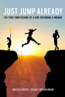 Just Jump Already: The True Confessions of a Girl Becoming a Woman B08VR7WR12 Book Cover