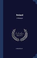 Roland: A Masque 1021711934 Book Cover