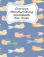 Cursive Handwriting Workbook For Kids: Mermaid Cursive Writing Practice Book For Girls 1086886046 Book Cover