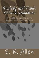 Anxiety and Panic Attack Solutions: A Guide to Dealing with Anxiety and Panic Attacks 1453825908 Book Cover