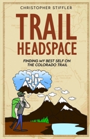 Trail Headspace: Finding My Best Self on the Colorado Trail B0DQH682DK Book Cover