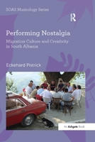 Performing Nostalgia: Migration Culture and Creativity in South Albania 0367598337 Book Cover