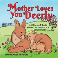 Mother Loves You Deerly: A Mom and Baby Animal Picture Book 1733910603 Book Cover