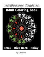 Kaleidoscope Mandala Adult Coloring Book: Relax and Create Colorful Works of Art 154128481X Book Cover