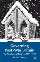 Governing Post-War Britain: The Paradoxes of Progress, 1951-1973 1349311553 Book Cover