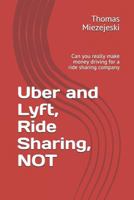 Uber and Lyft, Ride Sharing, NOT: Can you really make money driving for a ride sharing company 1794427279 Book Cover