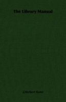 The Library Manual: A Guide to the Formation of a Library, and the Valuation of Books 0530231360 Book Cover