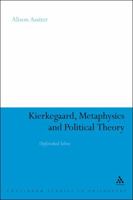 Kierkegaard, Metaphysics and Political Theory: Unfinished Selves 1441199691 Book Cover