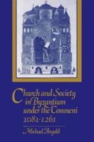 Church and Society in Byzantium under the Comneni, 1081-1261 0521269865 Book Cover