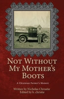Not Without My Mother's Boots: A Ukrainian Farmer's Memoir 1953284884 Book Cover