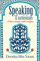 Speaking Tunisian : A Love Story with Recipes 173570380X Book Cover