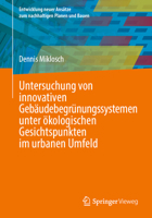 Untersuchung von innovativen Gebäudebegrünungssystemen unter ökologischen Gesichtspunkten im urbanen Umfeld (Entwicklung neuer Ansätze zum nachhaltigen Planen und Bauen) (German Edition) 3658486589 Book Cover