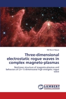 Three-dimensional electrostatic rogue waves in complex magneto-plasmas 620615159X Book Cover