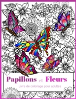 Papillons et Fleurs: Livre de coloriage pour adultes 1545237603 Book Cover
