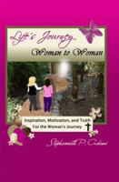 Life's Journey: Woman to Woman: Inspiration, Motivation, and Truth For the Woman's Journey 0615543251 Book Cover