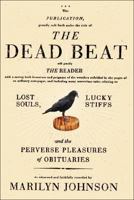 The Dead Beat: Lost Souls, Lucky Stiffs, and the Perverse Pleasures of Obituaries 0060758767 Book Cover