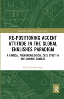 Re-Positioning Accent Attitude in the Global Englishes Paradigm: A Critical Phenomenological Case Study in the Chinese Context 1032083433 Book Cover